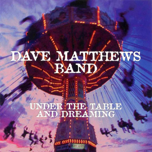 MATTHEWS, DAVE -BAND- - UNDER THE TABLE AND DREAMINGMATTHEWS, DAVE -BAND- - UNDER THE TABLE AND DREAMING.jpg
